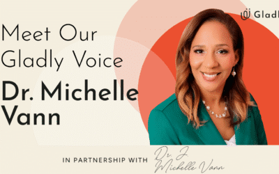 Introducing Gladly Voice: Dr. J. Michelle Vann