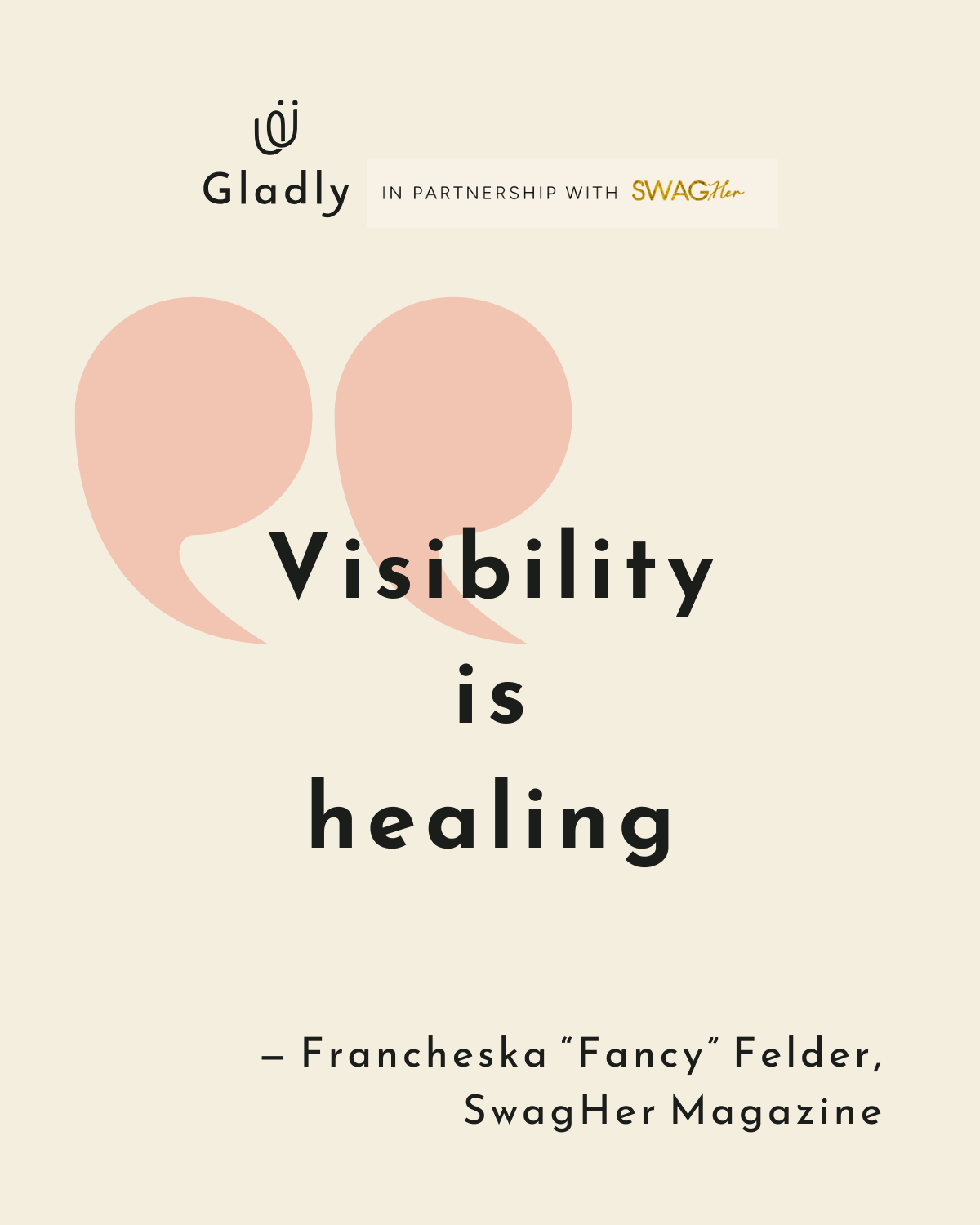 Quote from SwagHer Magazine’s Gladly Voice: “Visibility is healing.”